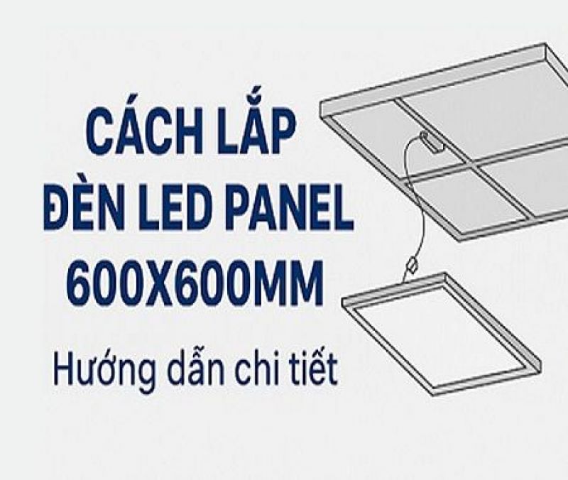 Cách lắp đèn LED panel 600x600mm