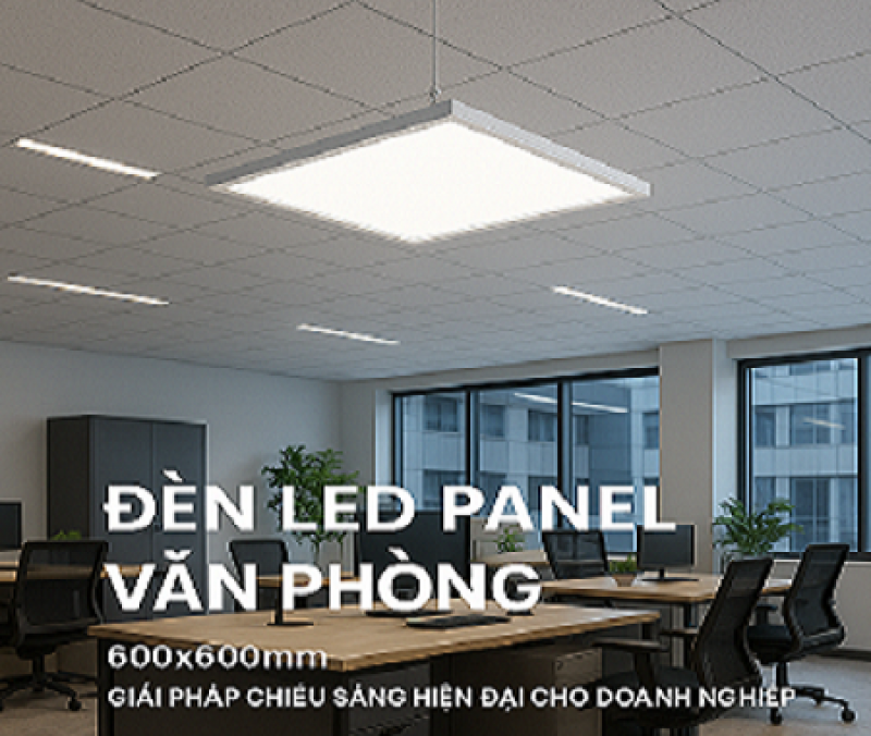 Đèn LED Panel Văn Phòng 600x600mm – Giải Pháp Chiếu Sáng Hiện Đại Cho Doanh Nghiệp